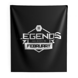 Legends Are Born In February Indoor Wall Tapestry