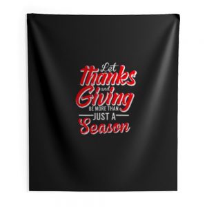 Let Thanks And Giving Be More Than Just A Season Thanksgiving Mom Fall Indoor Wall Tapestry