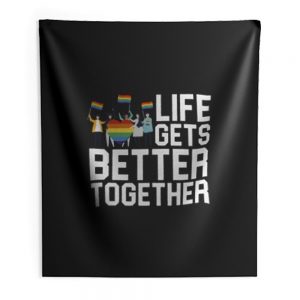 Life Gets Better Together LGBT Equality Indoor Wall Tapestry