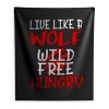 Live Like A Wolf Wild Free Hungry Indoor Wall Tapestry