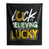 Luck is Believing You Are Lucky St Pattys day Indoor Wall Tapestry