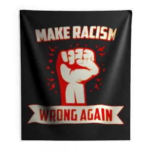 Make Racism Wrong No Human Is Illegal Anti Trump Indoor Wall Tapestry