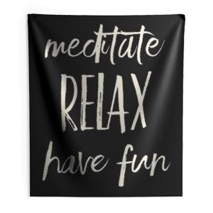 Meditated Relax And Have Fun Indoor Wall Tapestry