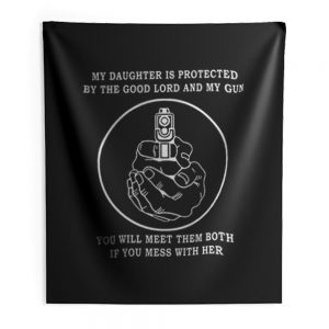 My Daughter Is Protected By The Good Lord And My Gun Indoor Wall Tapestry