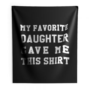 My Favorite Daughter Gave Me This Shirt Indoor Wall Tapestry