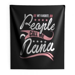 My Favorite People Call Me Nana Indoor Wall Tapestry