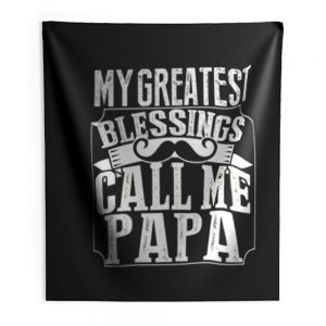 My Greatest Blessing Call Me Papa Indoor Wall Tapestry