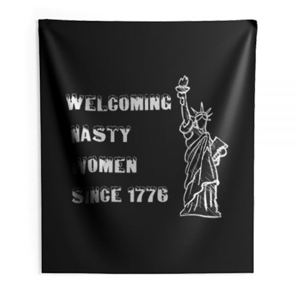 Nasty Women Welcoming nasty women since1776 Indoor Wall Tapestry