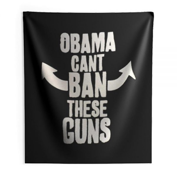 Obama Cant Ban These Guns Indoor Wall Tapestry