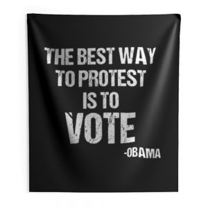 Protest Best Way To Protest Is To Vote Indoor Wall Tapestry