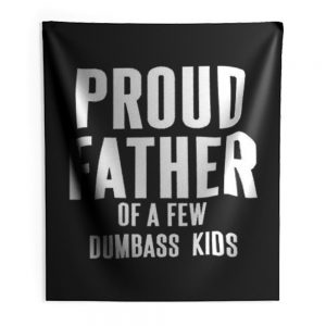 Proud Father Of A Few Dumbass Kids Indoor Wall Tapestry
