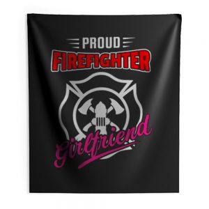 Proud Firefighter Girlfriend Firefighter Family Apparel Indoor Wall Tapestry