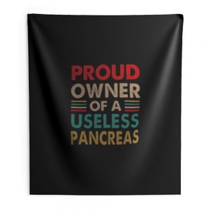 Proud Owner Of A Useless Pancreas Vintage Diabetes Awareness Indoor Wall Tapestry