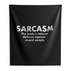 Sarcasm The Bodys Natural Defense Against Stupid People Indoor Wall Tapestry