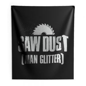 Saw Dust Is Man Glitter Indoor Wall Tapestry