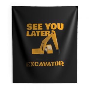 See You Later Excavator Indoor Wall Tapestry