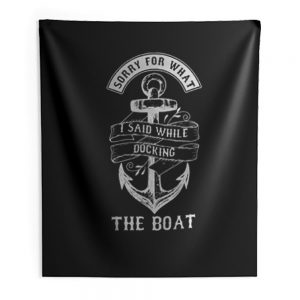 Ship Boating Swimmer Sailor Gift Sorry For What I Said While Docking The Boat Sailing Indoor Wall Tapestry
