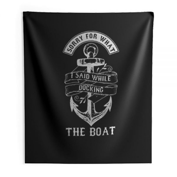 Ship Boating Swimmer Sailor Gift Sorry For What I Said While Docking The Boat Sailing Indoor Wall Tapestry