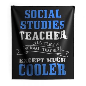 Social Studies Teacher Like Normal Teacher Except Much Cooler Indoor Wall Tapestry