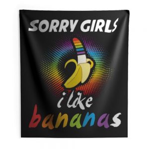 Sorry Girls I Like Bananas Funny LGBT Pride Indoor Wall Tapestry