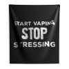 Start Vaping Stop Stressing Indoor Wall Tapestry