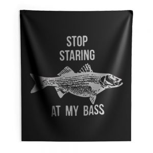 Stop Staring At My Bass Funny Fishing Indoor Wall Tapestry