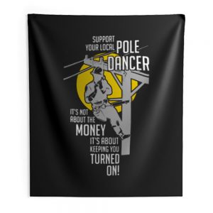 Support Your Pole Dancer Utility Electric Lineman Indoor Wall Tapestry