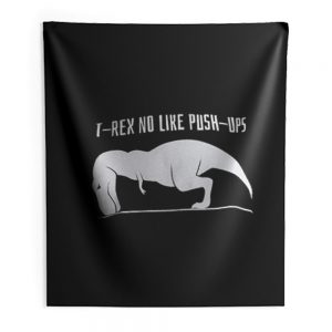 T Rex No Like Push Ups Indoor Wall Tapestry