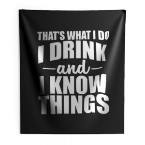 Thats What I Do I Drink And I Know Things Indoor Wall Tapestry