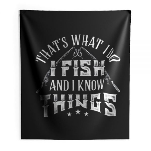 Thats What I Do I Fish And Know Things Indoor Wall Tapestry