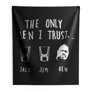 The Only Men I Trust Jack Jim Ben funny Drunk Meme Indoor Wall Tapestry