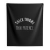 Thick Thighs Thin Patience Indoor Wall Tapestry