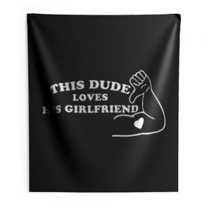 This Dude Loves His Girlfriend Indoor Wall Tapestry