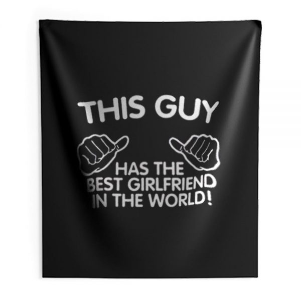 This Guy Has The Best Girlfriend In The World Indoor Wall Tapestry