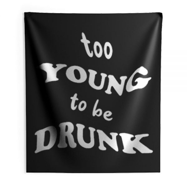 Too Young Bo Be Drunk Funny Quotes Indoor Wall Tapestry