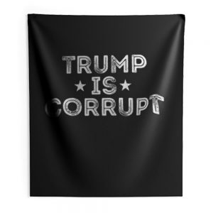 Trump Is Corrupt Indoor Wall Tapestry
