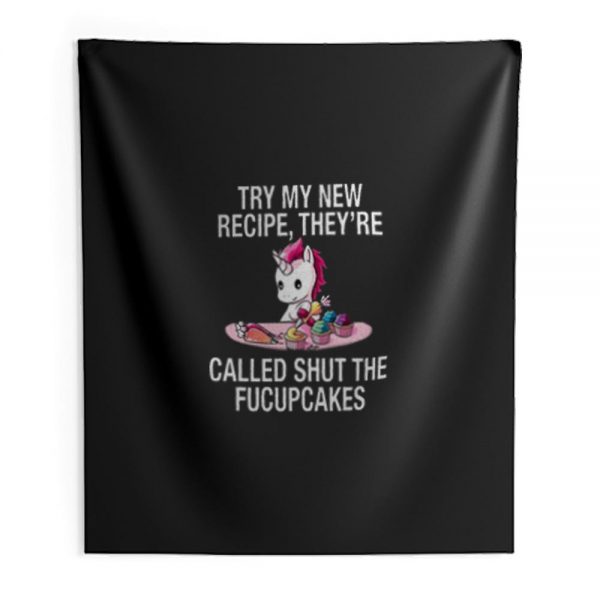 Try My New Recipe They Re Called Shut The Fucupcakes Baking Unicorn Indoor Wall Tapestry