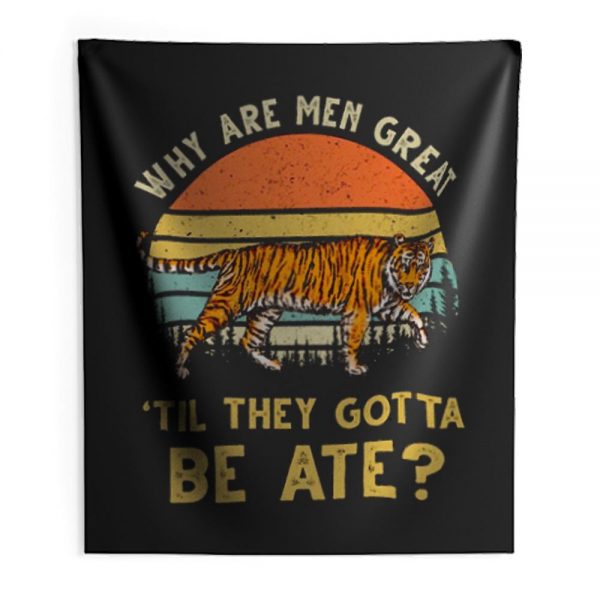 Vintage Why Are Men Great Til They Gotta Be Ate Indoor Wall Tapestry