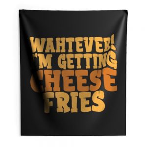 WAHTEVER IM GETTING CHEESE FRIES Indoor Wall Tapestry