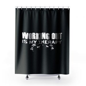 WORKING OUT IS MY THERAPY Shower Curtains