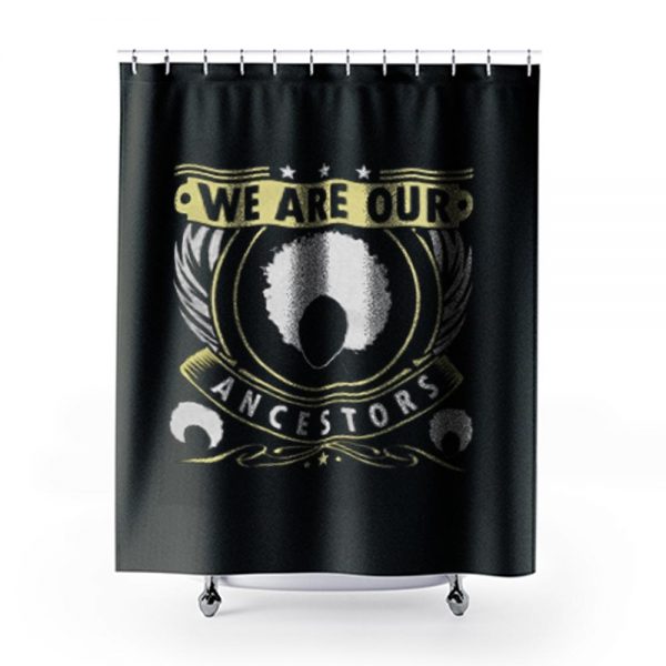 We Are Our Ancestors Shower Curtains