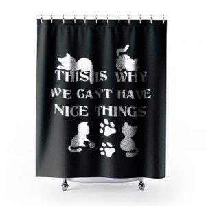 We Cant Have Nice Things Cat Tees Shower Curtains