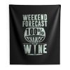 Weekend Forecast 100 Chance Of Wine Funny Holiday Indoor Wall Tapestry