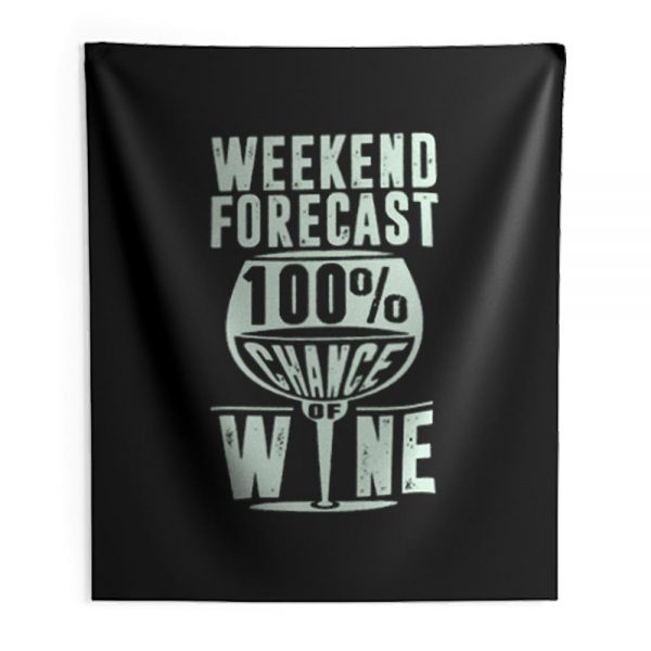 Weekend Forecast 100 Chance Of Wine Funny Holiday Indoor Wall Tapestry