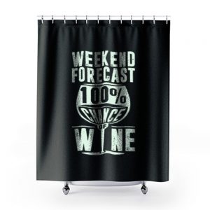 Weekend Forecast 100 Chance Of Wine Funny Holiday Shower Curtains