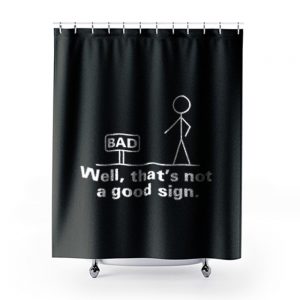 Well Thats Not A Good Sign Adult Humor Graphic Novelty Sarcastic Shower Curtains
