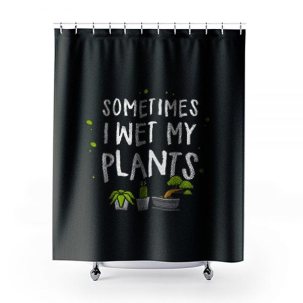 Wet my plants Shower Curtains