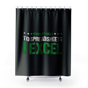 When It Comes To Spreadsheets I Excel Shower Curtains
