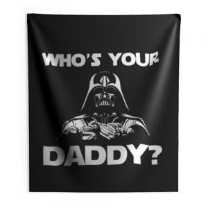 Whos Your Daddy dad Indoor Wall Tapestry