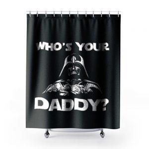 Whos Your Daddy dad Shower Curtains